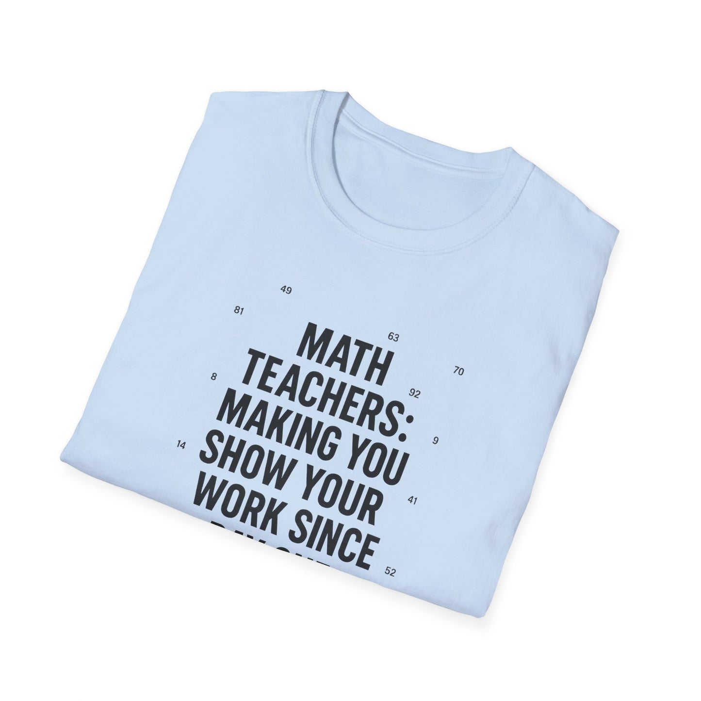 Math Teachers Show Your Work Shirt