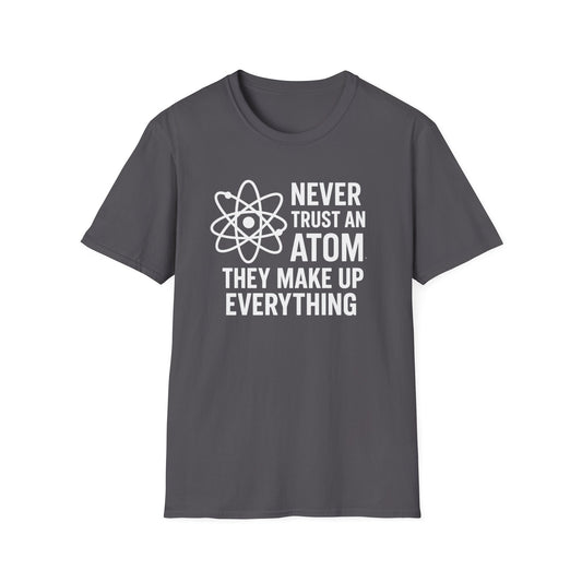 Never Trust an Atom Shirt