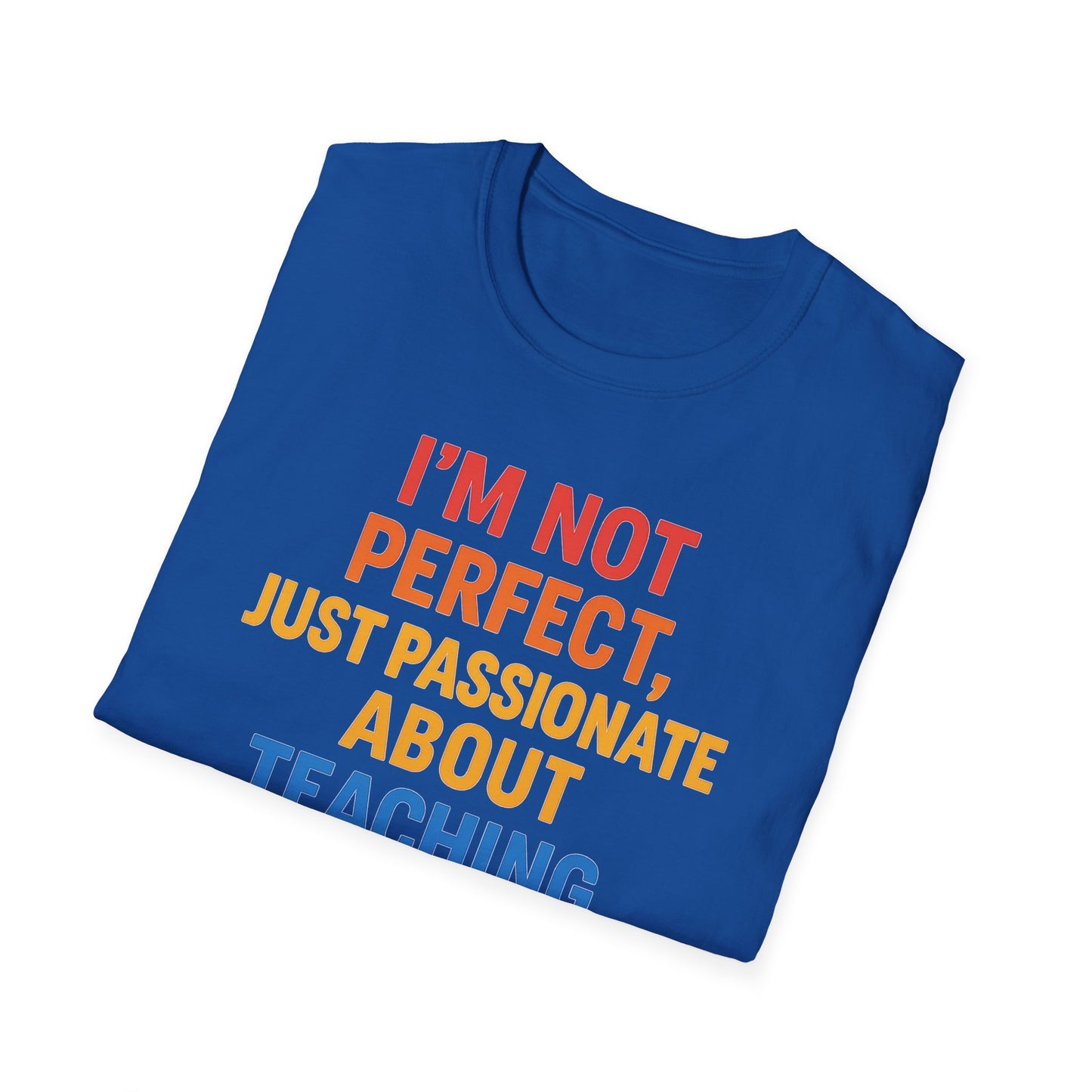 I’m Not Perfect Just Passionate About Teaching Shirt
