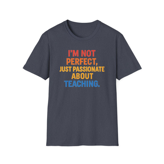 I’m Not Perfect Just Passionate About Teaching Shirt