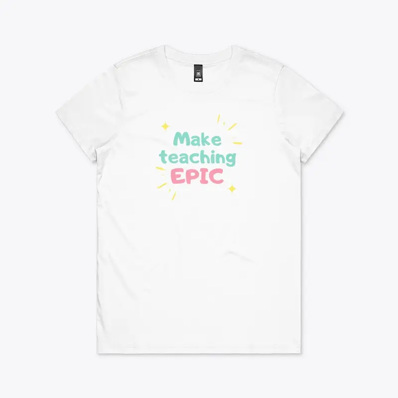 Make Teaching Epic Tshirt