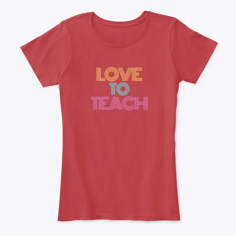 Love to Teach Tshirt