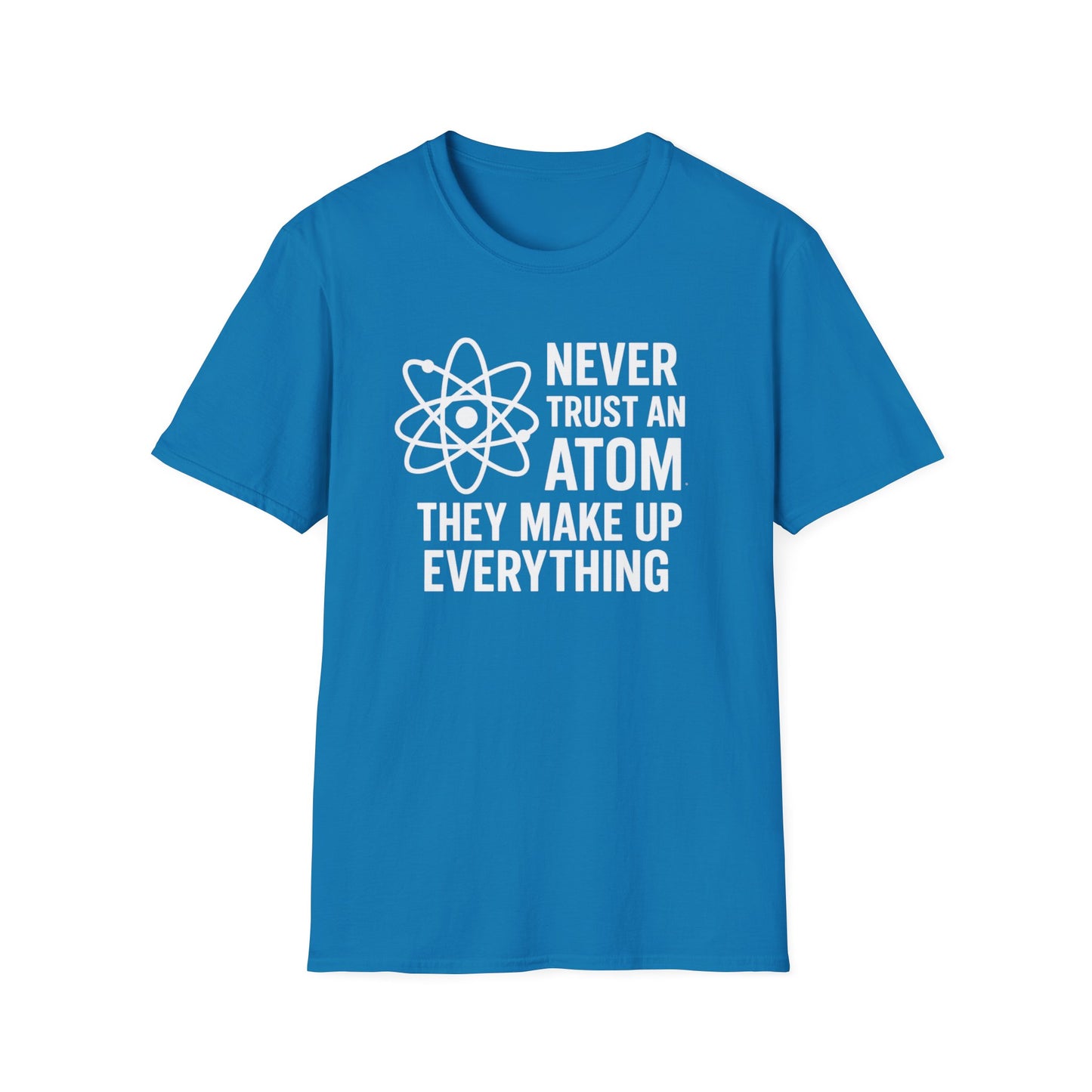 Never Trust an Atom Shirt