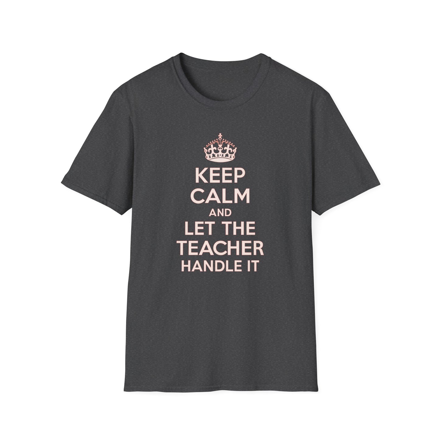 Keep Calm and Let the Teacher Handle It Shirt