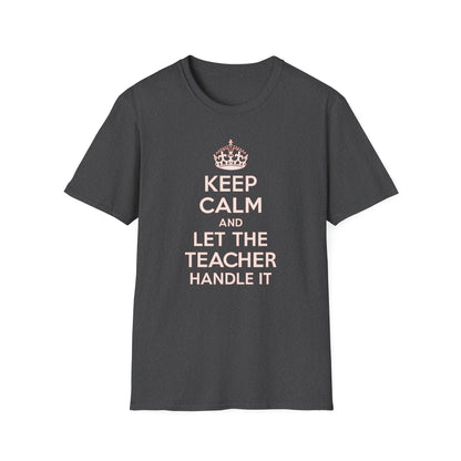 Keep Calm and Let the Teacher Handle It Shirt
