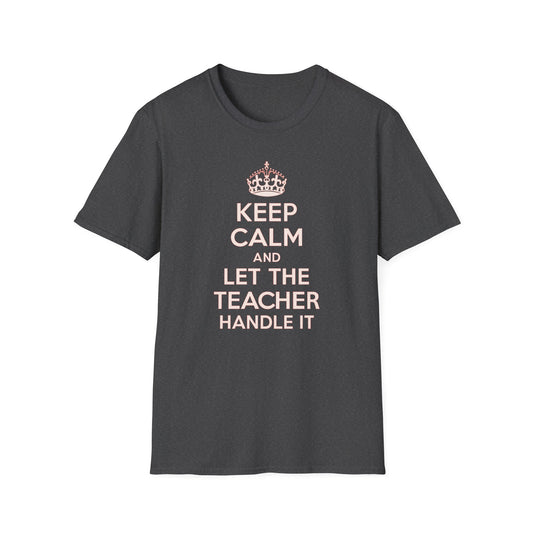 Keep Calm and Let the Teacher Handle It Shirt