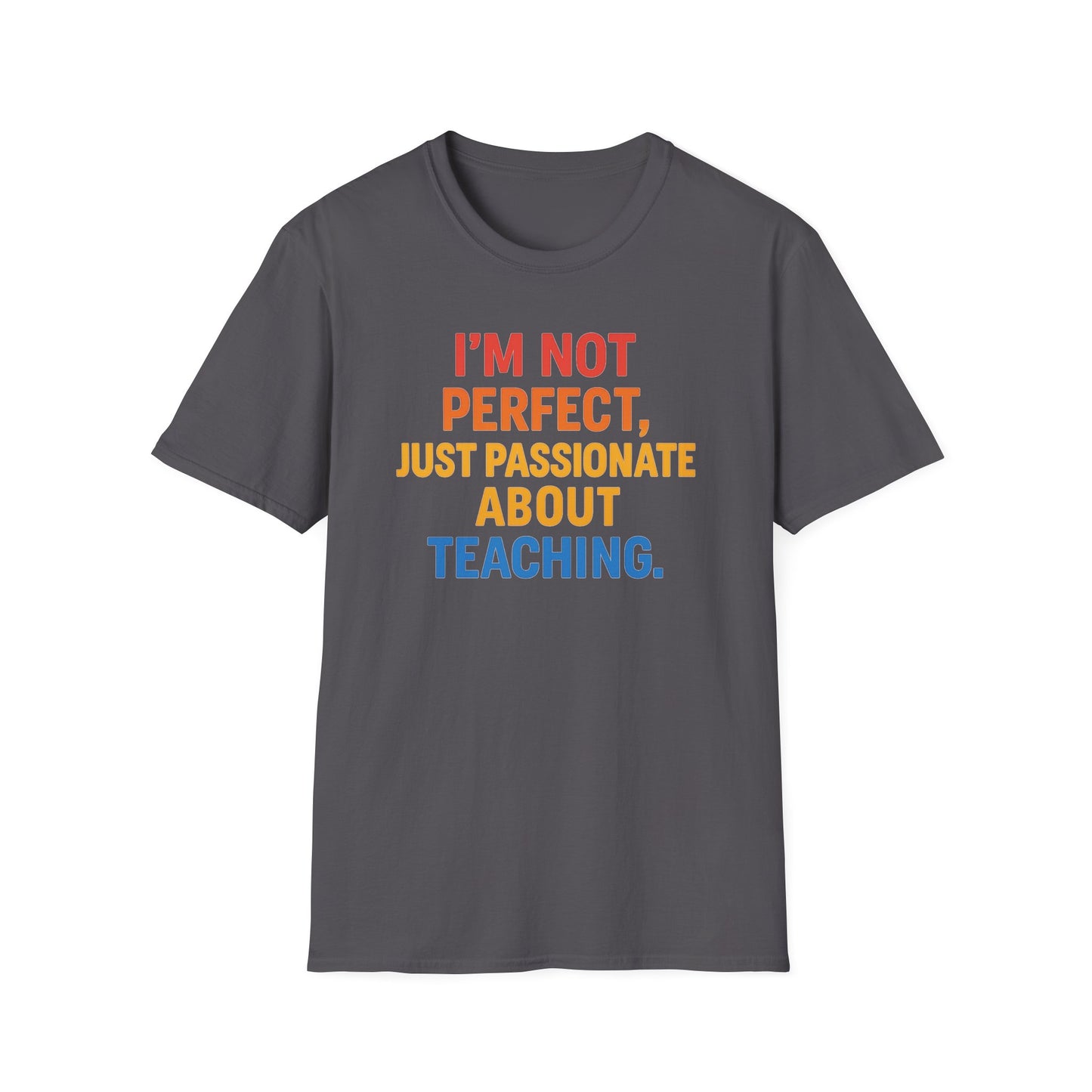 I’m Not Perfect Just Passionate About Teaching Shirt