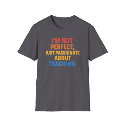 I’m Not Perfect Just Passionate About Teaching Shirt