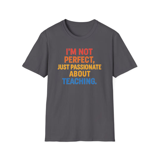 I’m Not Perfect Just Passionate About Teaching Shirt