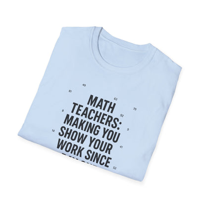 Math Teachers Show Your Work Shirt