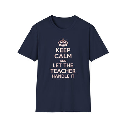 Keep Calm and Let the Teacher Handle It Shirt