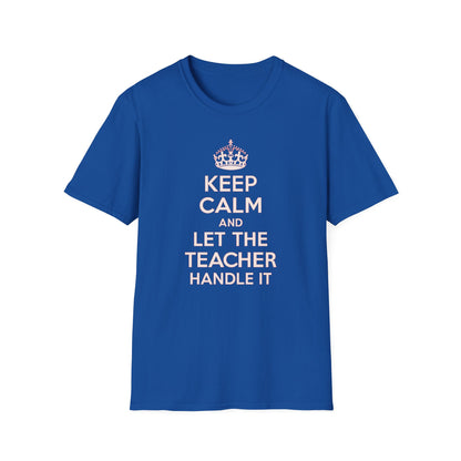 Keep Calm and Let the Teacher Handle It Shirt