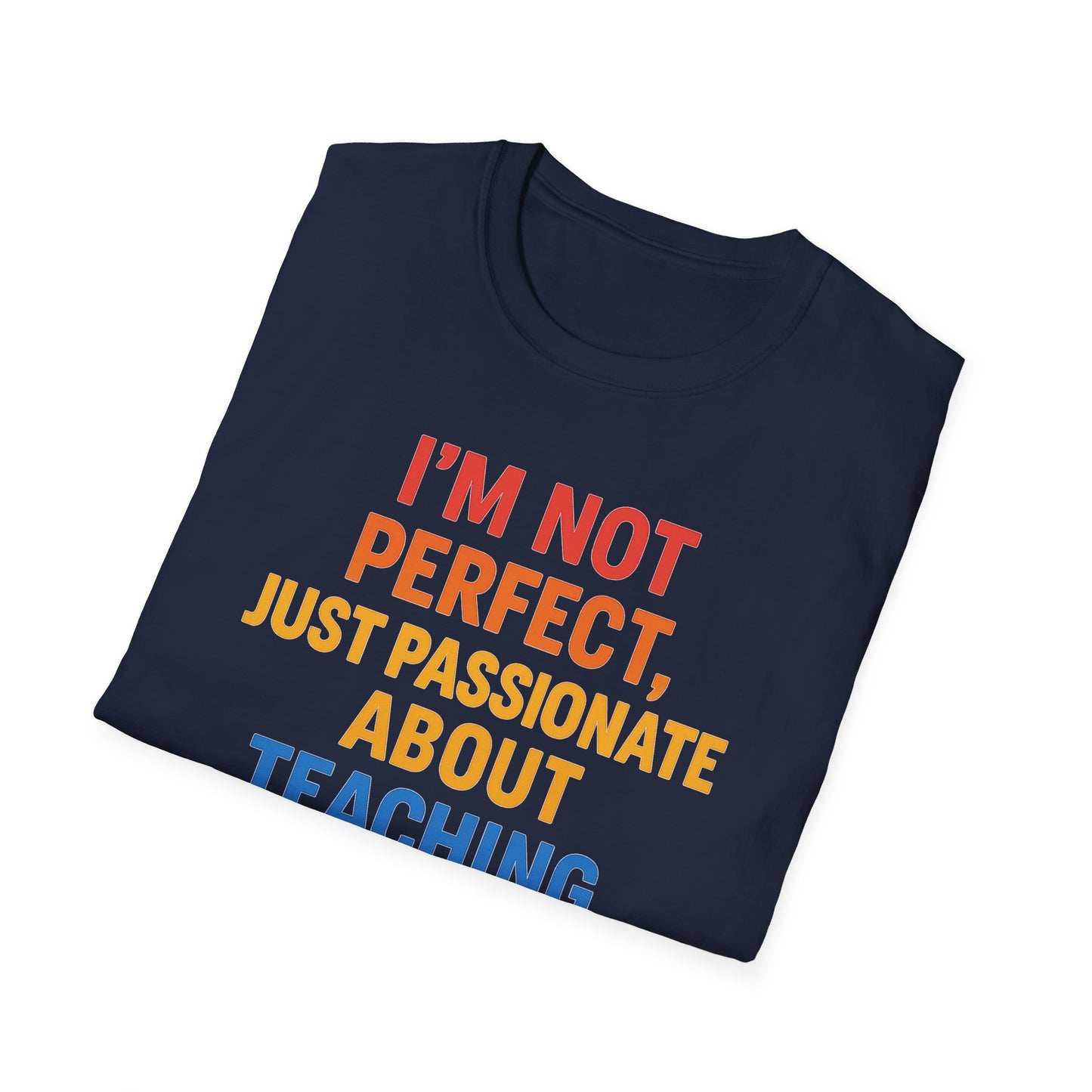 I’m Not Perfect Just Passionate About Teaching Shirt