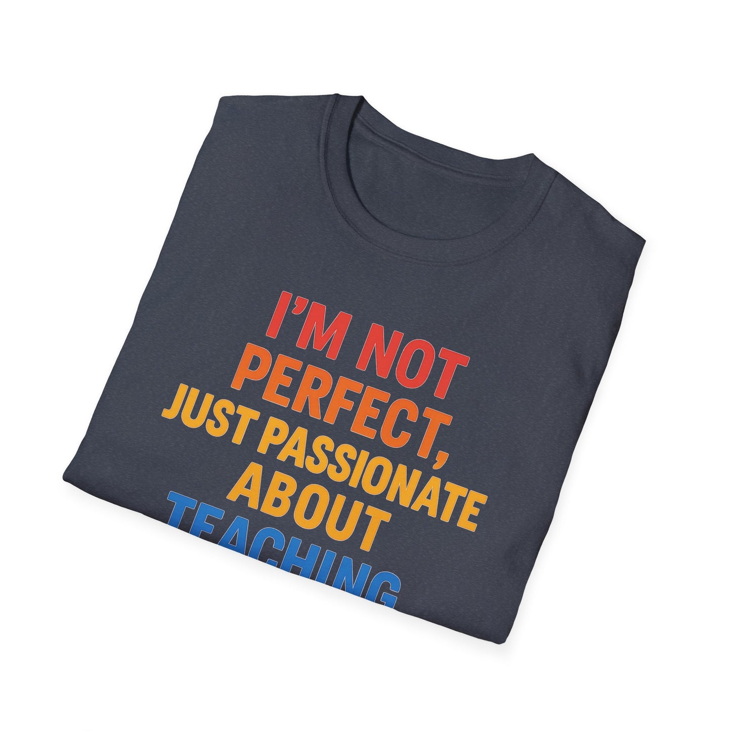 I’m Not Perfect Just Passionate About Teaching Shirt