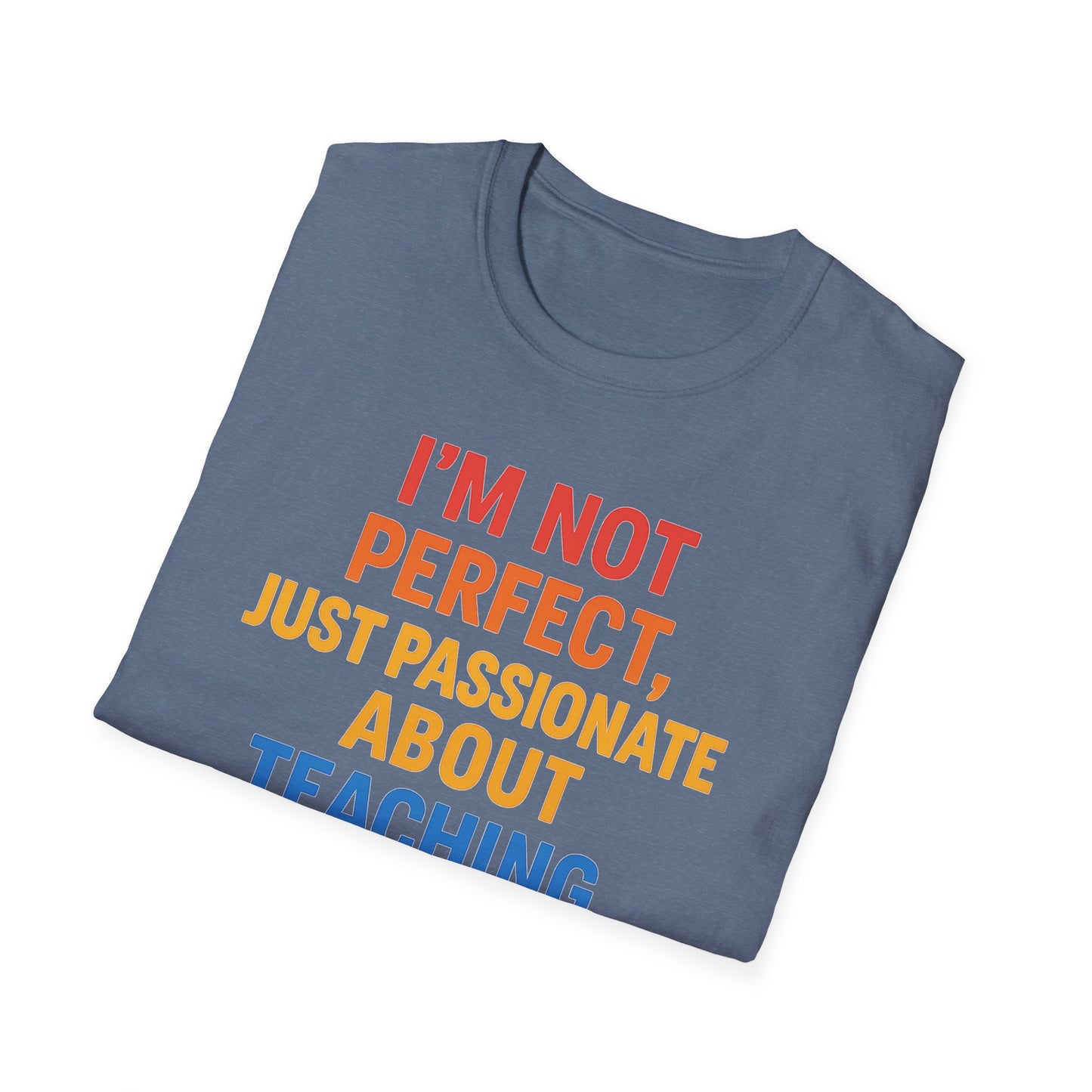 I’m Not Perfect Just Passionate About Teaching Shirt