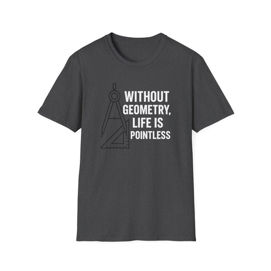 Without Geometry Life Is Pointless Shirt
