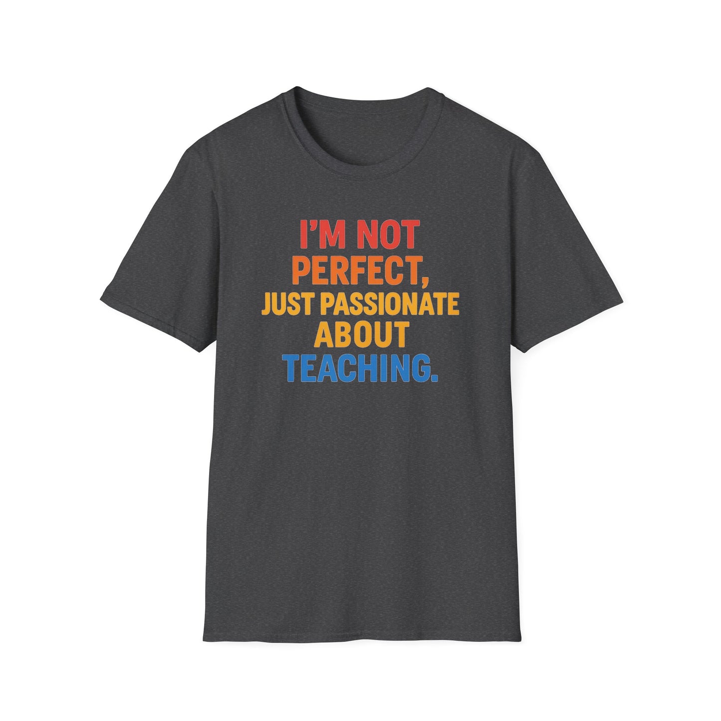 I’m Not Perfect Just Passionate About Teaching Shirt