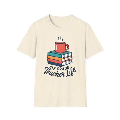 6th Grade Teacher Life Shirt
