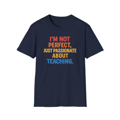 I’m Not Perfect Just Passionate About Teaching Shirt