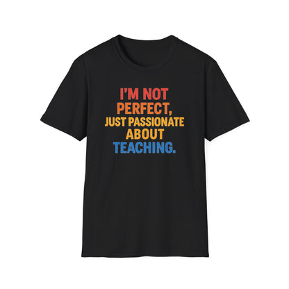 I’m Not Perfect Just Passionate About Teaching Shirt