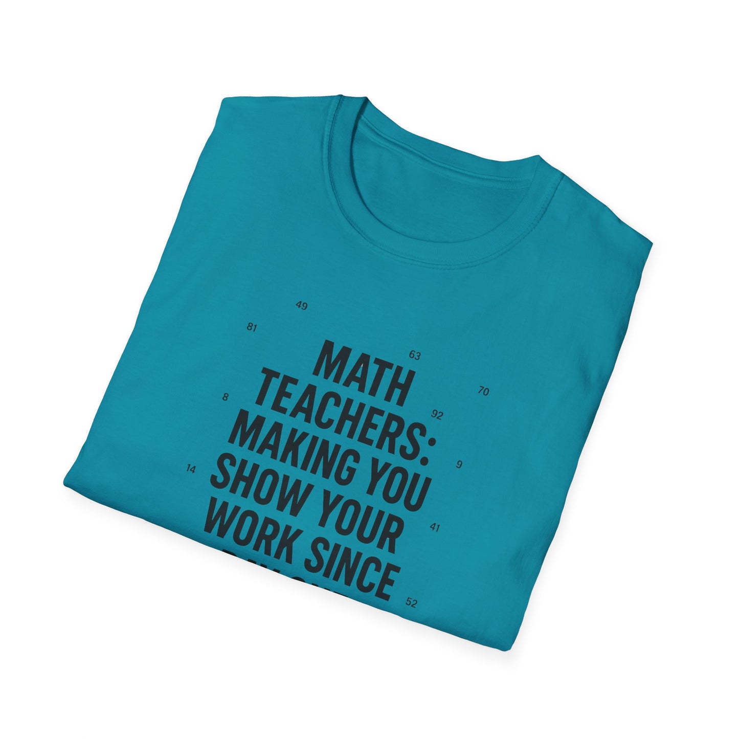 Math Teachers Show Your Work Shirt