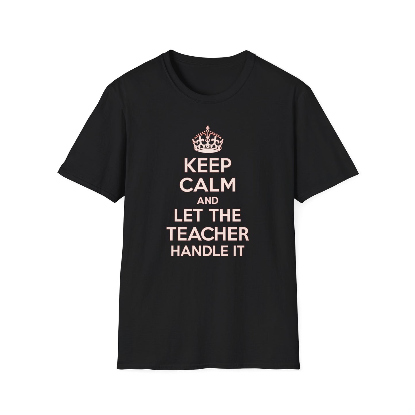 Keep Calm and Let the Teacher Handle It Shirt