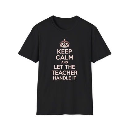 Keep Calm and Let the Teacher Handle It Shirt