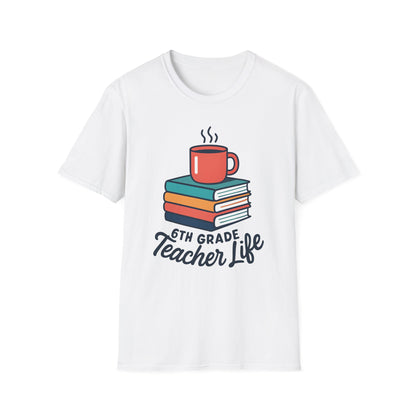 6th Grade Teacher Life Shirt