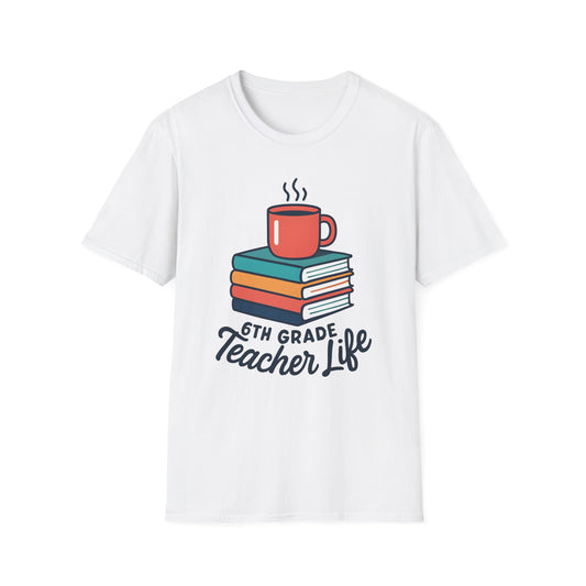 6th Grade Teacher Life Shirt