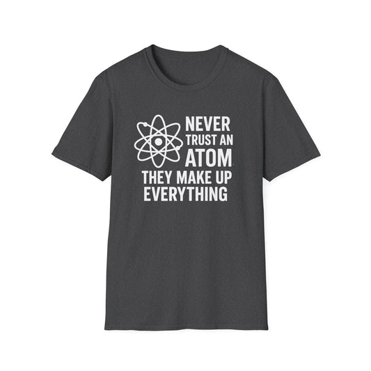 Never Trust an Atom Shirt