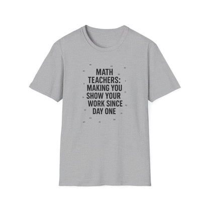 Math Teachers Show Your Work Shirt