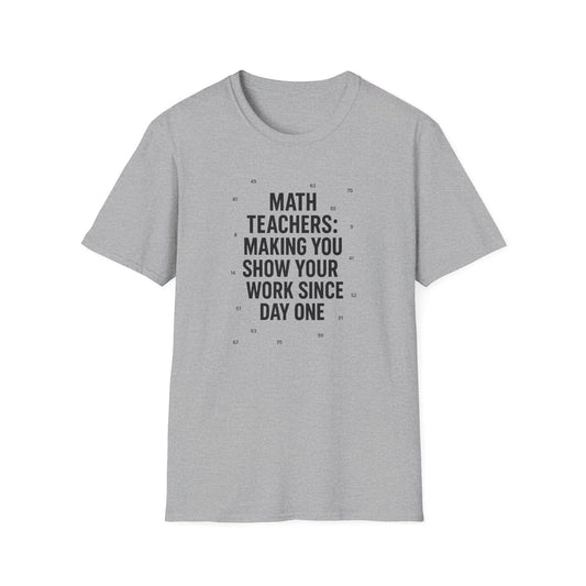 Math Teachers Show Your Work Shirt