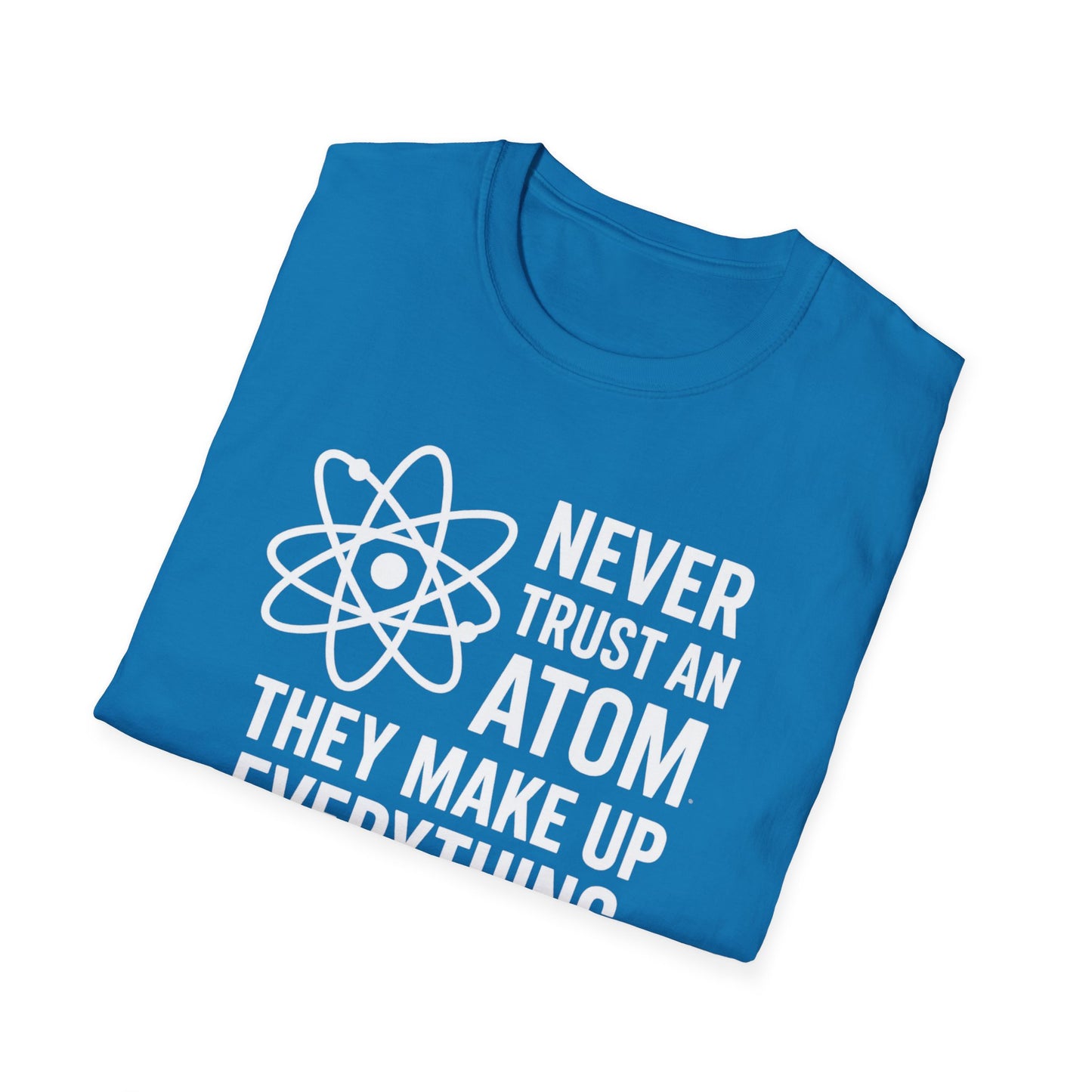 Never Trust an Atom Shirt