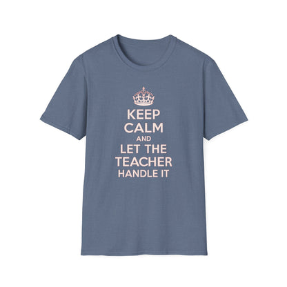 Keep Calm and Let the Teacher Handle It Shirt