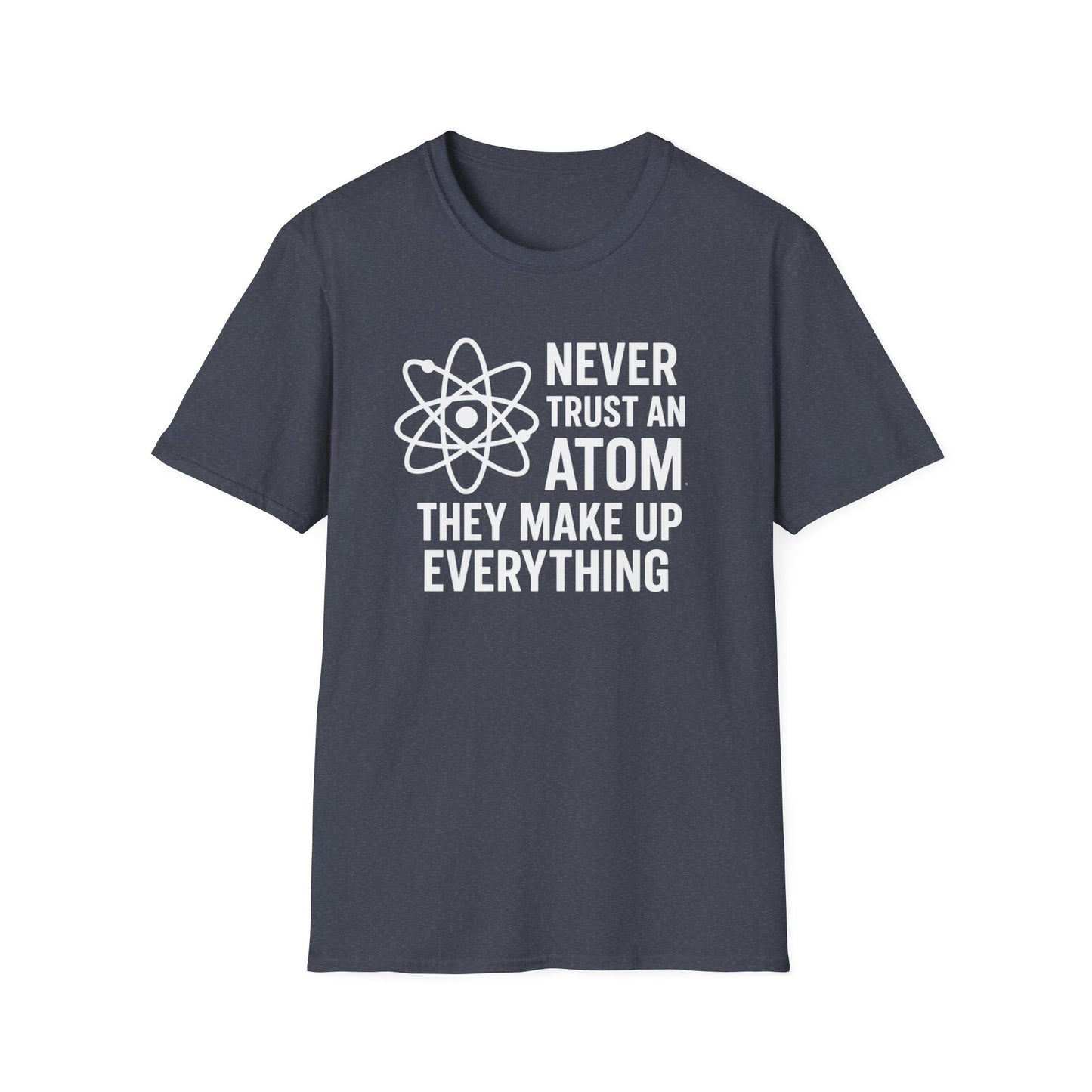 Never Trust an Atom Shirt