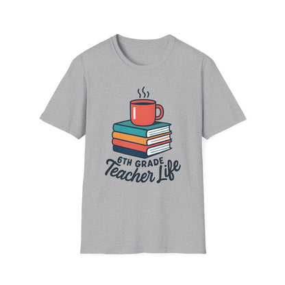6th Grade Teacher Life Shirt