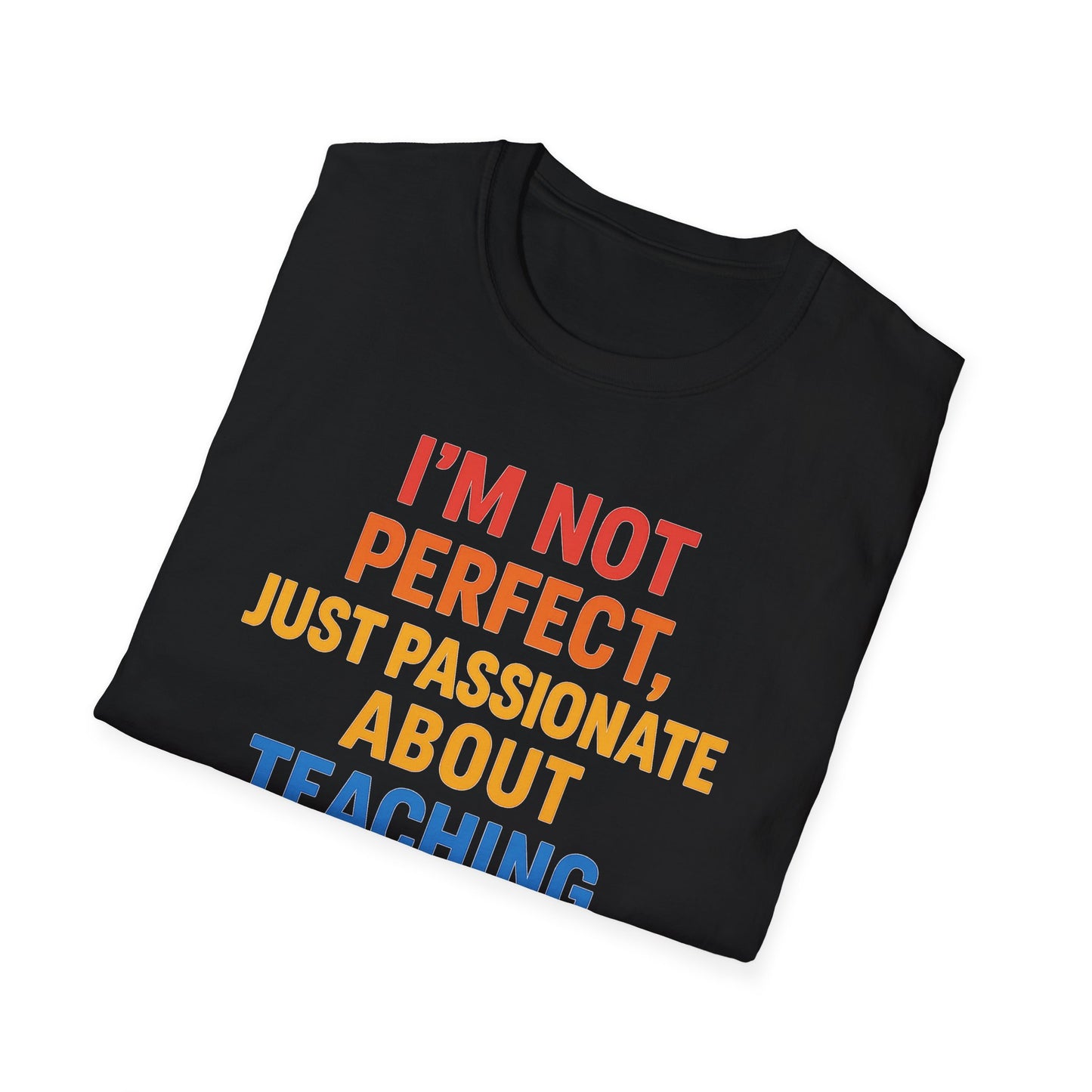 I’m Not Perfect Just Passionate About Teaching Shirt