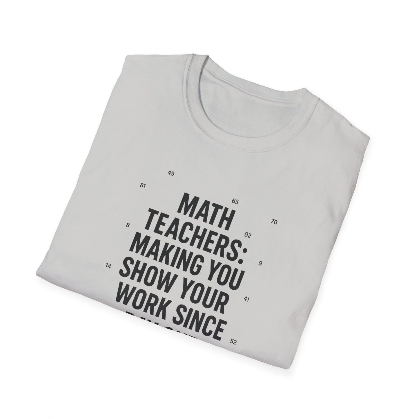 Math Teachers Show Your Work Shirt