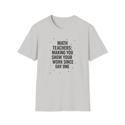 Math Teachers Show Your Work Shirt