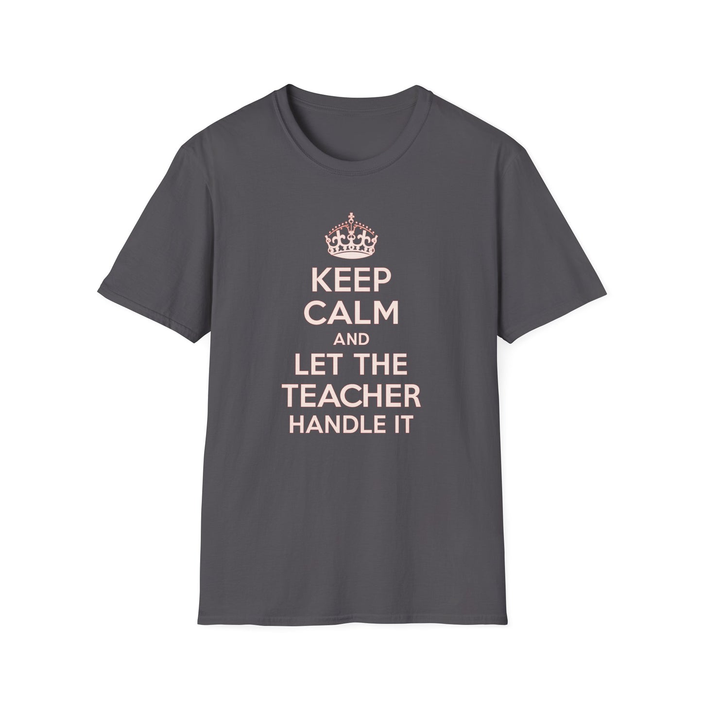 Keep Calm and Let the Teacher Handle It Shirt