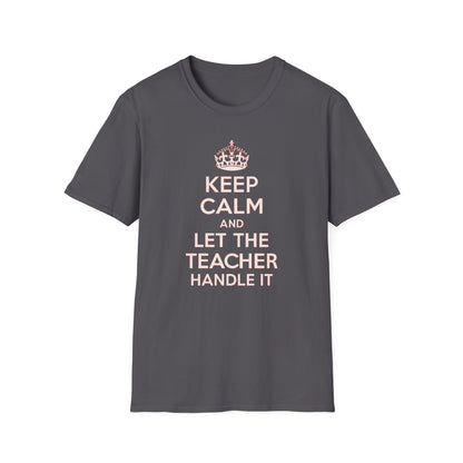 Keep Calm and Let the Teacher Handle It Shirt