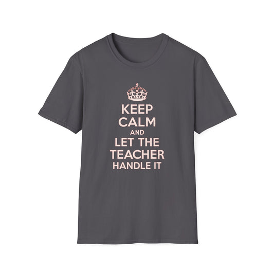 Keep Calm and Let the Teacher Handle It Shirt
