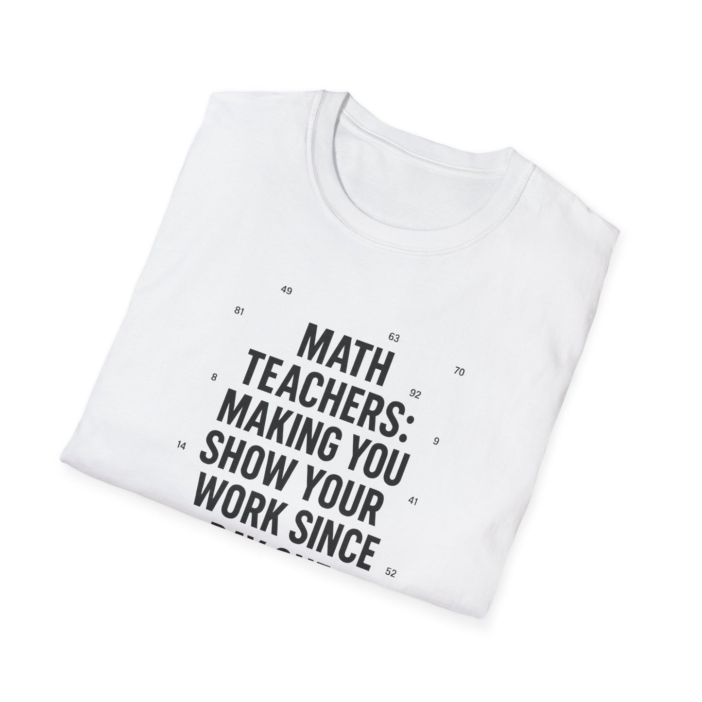 Math Teachers Show Your Work Shirt