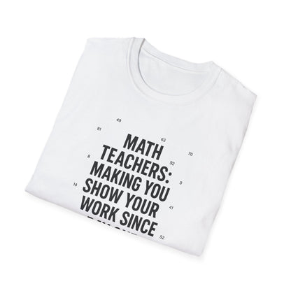 Math Teachers Show Your Work Shirt