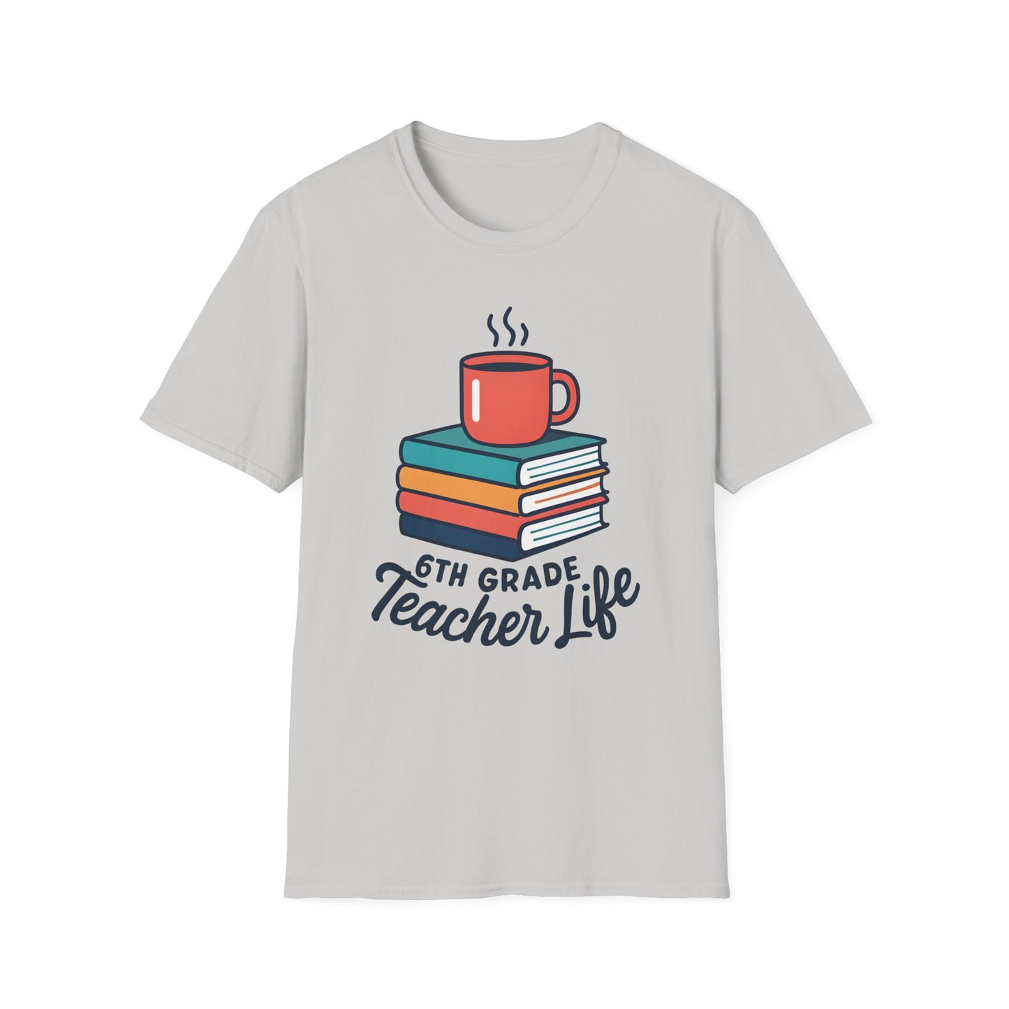 6th Grade Teacher Life Shirt