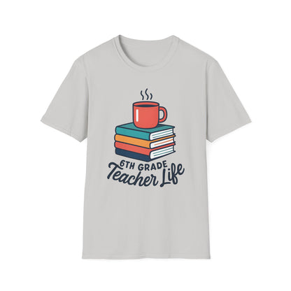 6th Grade Teacher Life Shirt