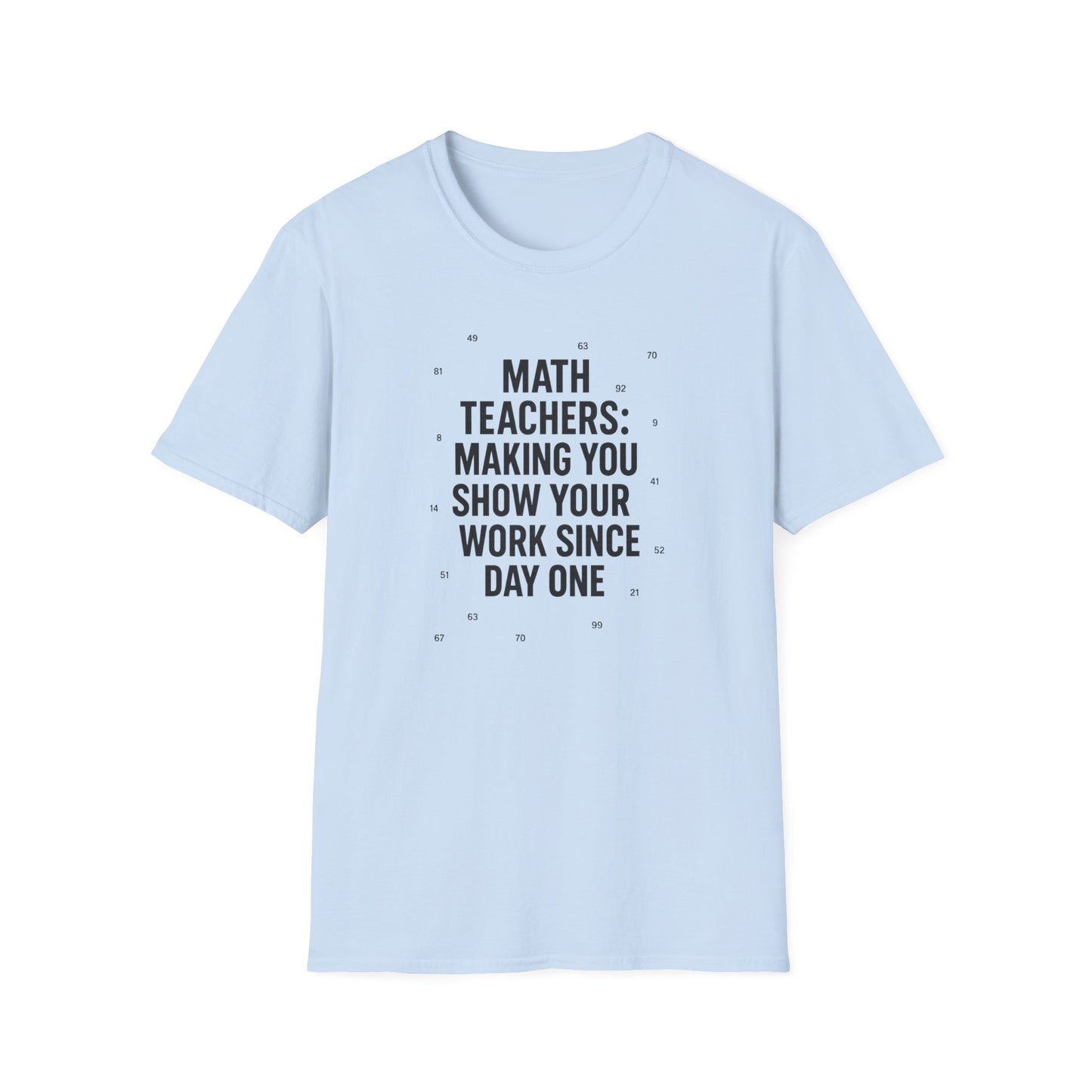 Math Teachers Show Your Work Shirt