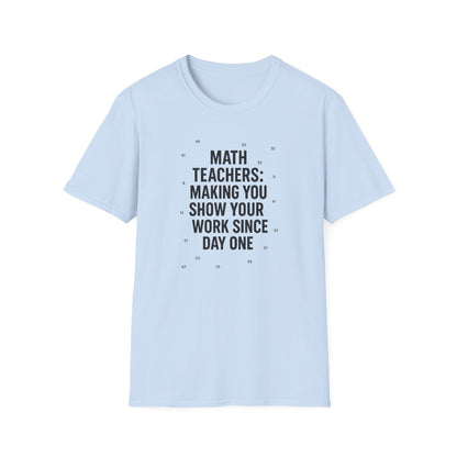Math Teachers Show Your Work Shirt