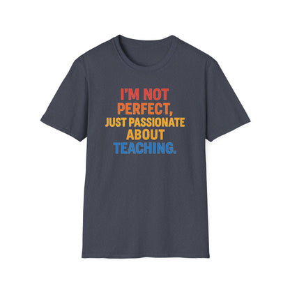 I’m Not Perfect Just Passionate About Teaching Shirt