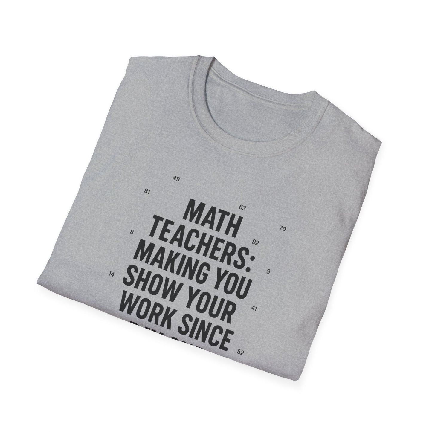 Math Teachers Show Your Work Shirt